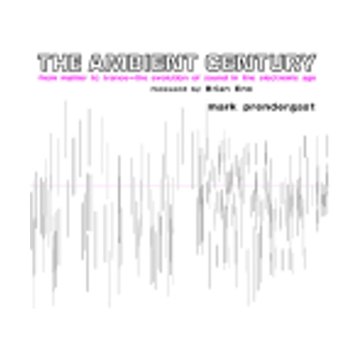 The Ambient Century: From Mahler to Trance: The Evolution of Sound in the Electronic Age (Hardcover) X45497